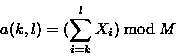 \begin{displaymath}a(k,l) = (\sum_{i=k}^l X_i) \bmod M \end{displaymath}