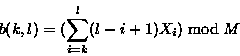 \begin{displaymath}b(k,l) = (\sum_{i=k}^l (l-i+1)X_i) \bmod M \end{displaymath}